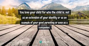We did not find results for: You Love Your Child For Who The Child Is Not As An Extension Of Your Quote By Robert Fritz The Path Of Least Resistance Learning To Become The Creative Force In