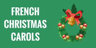 5 Popular French Christmas Carols To Bring You Holiday Cheer Talk In French