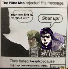 The Pillar Men Rejected His Message They Hated Joseph Because He Kept Predicting All Their Words Ifunny Jojo Bizarre Jojo Bizzare Adventure Jojo Memes