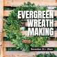 Evergreen Wreath Making Workshop