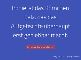 Johann Wolfgang Von Goethe Zitat Ironie Ist Das Sagdas