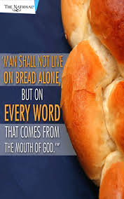 Man shall not live by bread alone, but by every word that proceedeth out of the mouth of god. Man Shall Not Live By Bread Alone