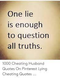 However, overcoming it is also an option; Cheating Quotes One Lie S Enough To Question All Truths 1000 Cheating Husband Dogtrainingobedienceschool Com