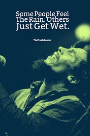 Some People Feel The Rain Others Just Get Wet Meaning In Hindi 40 Rain Quotes Romantic Rain Quotes Quotes Thoughts Funny Rain Quotes Romantic Rain Quotes Bob Marley Quotes