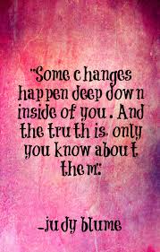 Some Changes Happen Deep Inside Of You And The Truth Is Only You Know About Them Inspirierende Spruche Worte Zitate Spruche Veranderung