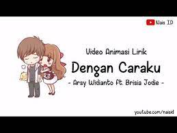 Lirik Dengan Caraku Arsy Widianto Ft Brisia Jodie Versi Animasi Youtube Good Morning Quotes Lyrics Youtube