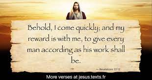A Quote From Jesus Christ Behold I Come Quickly And My Reward Is With Me To Give Every Man According As His Work Shall Be