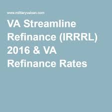Va Streamline Refinance Irrrl 2016 Va Refinance Rates Refinance Rates Loan Interest Rates Streamline
