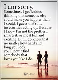 Jealousy emerges as a reaction or solution to those feelings of inadequacy. I Am Sorry Sometimes I Get Jealous Thinking That Someone Else Could Make You Happier Than I Could I Guess That Jealousy Quotes Jealous Quotes I Get Jealous