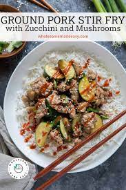 Ground Pork Stir Fry With Zucchini Mushrooms Wholesome Made Easy Recipe In 2021 Pork Stir Fry Ground Pork Pork Dishes