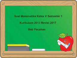 Soal sudah dilengkapi dengan kunci jawaban. Soal Matematika Kelas 5 Semester 1 K13 Bab Pecahan Dan Jawaban Juragan Les