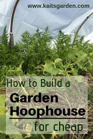 This design has several attractive features: How To Build A Garden Hoop House For Cheap Kaits Garden