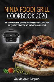 Ninja Foodi Grill Cookbook 2020 The Complete Guide To Pressure Cook Air Fry Dehydrate And Indoor Grilling Amazon Com Br