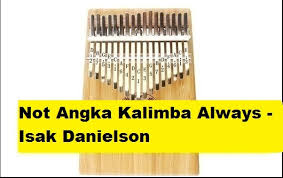 We have such songs as broken, ending and even more! Not Angka Kalimba Always Isak Danielson Calonpintar Com