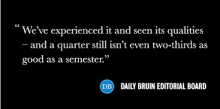 Editorial: UCLA's quarter system sacrifices student learning, career  opportunities - Daily Bruin