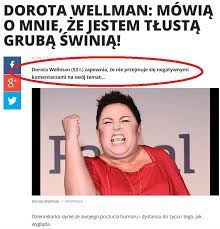 Dorota wellman pracowała przez kilka lat przy reżyserii filmów fabularnych. P Raz Proza Raz Rymem Walczymy Z Propagandowym Rezimem Facebook