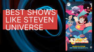 10 Best Similar Shows If You Loved Steven Universe 2021