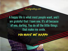It's all because of you that we now have this opportunity. 30 Romantic You Make Me Happy Quotes To Express Love