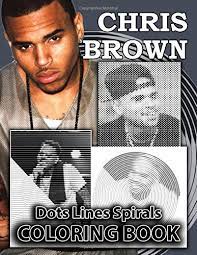 Notice how brown is us. Chris Brown Dots Lines Spirals Coloring Book Adults Coloring Books With High Quality Chris Brown Images In 3 Styles Dot Line And Spiral Williams Harry 9798664288469 Amazon Com Books