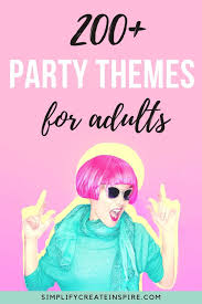 Attendees can have a lot of fun dressing up, and a luau party is one of the best themes to get everyone in costume — without making them spend too much on their outfit. 225 Awesome Party Themes For Adults The Ultimate List Simplify Create Inspire