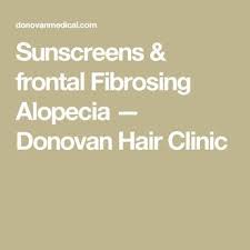 Sunscreens Frontal Fibrosing Alopecia Donovan Hair Clinic Alopecia Hair Clinic Frontal