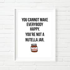 Printable Art You Cannot Make Everybody Happy You 39 Re Not A Nutella Jar Funny Quote Digital Print Instant Download