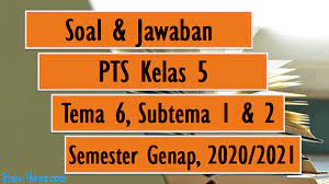Petani menanam padi dengan melihat curah hujan. Soal Jawaban Pts Kelas 5 Tema 6 Sub Tema 1 2 Semester Genap 2020 2021 Sinau Thewe Com