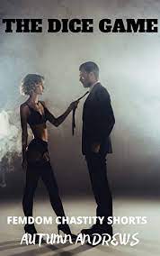 The Dice Game Femdom Chastity Short Ebook Andrews Autumn Amazon Co Uk Kindle Store