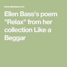 Ellen Bass S Poem Relax From Her Collection Like A Beggar Sample Poems Relax Poems
