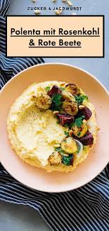 cremige polenta mit rosenkohl rote bete rezept wurzelgemuse rezept rezepte rosenkohl