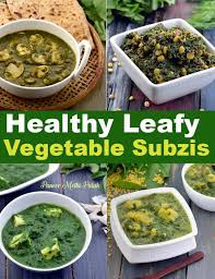 If you're like many people, you might have a monthly rotation of dinner entrees that you regularly cycle through. Healthy Sabzi With Leafy Vegetables Recipes Tarla Dalal