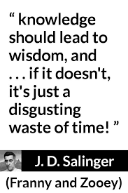 J. D. Salinger Quote About Wisdom From Franny And Zooey | Reality Quotes,  Inspirational Quotes, Wisdom Quotes