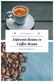 Espresso Beans Vs Coffee Beans What S The Difference Coffee Beans Espresso Beans Gourmet Coffee