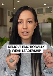 Remove Emotionally Weak Leaders for Better Management