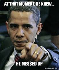 At That Moment He Knew He Messed Up Angry Obama Make A Meme