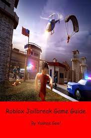 If you want to support them or appreciate their work. Roblox Jailbreak Game Guide Geel Yashas 9781793330314 Amazon Com Books
