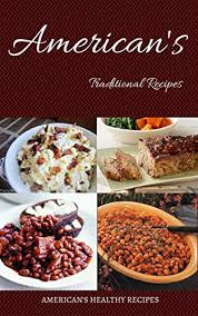 America is blessed with a rich history & diverse collection of states. American Traditional Recipes American S Nice Morning Food Recipes Its 100 Healthy Foods American S Healthy Foods Kindle Edition By Kumar Sathish Cookbooks Food Wine Kindle Ebooks Amazon Com