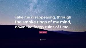 34 quotes have been tagged as pancakes: Quotes About The Rings Of Time Bob Dylan Quote Take Me Disappearing Through The Smoke Rings Of Dogtrainingobedienceschool Com