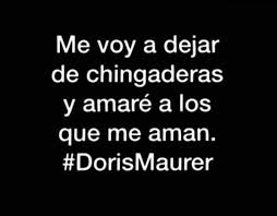 Me Voy A Dejar De Chingaderas Y Amare A Los Que Me Aman Dorismaurer