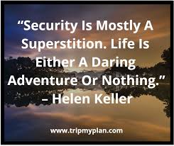 Security does not exist in nature, nor do the children of men as a whole experience it. Tripmyplan Com On Twitter Security Is Mostly A Superstition Life Is Either A Daring Adventure Or Nothing Helen Keller Tripmyplan Quote Quotes Bestquote Quotestoliveby Socialenvy Wednesdaymotivation Wednesdaywisdom Thought Wisdom