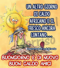 Buongiorno Che Caldo Qua E Da Voi Il Tempo Com E Oggi Buongiorno Buongiorno Immagini Buongiorno Divertente