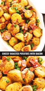 Cheesy Roasted Potatoes With Bacon Seasonal Vegetables Recipe Easy Delicious Recipes Homemade Vegetable Soups