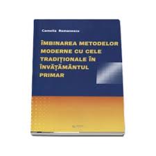 Imbinarea metodelor moderne cuprins argument. Imbinarea Metodelor Moderne Cu Cele Traditionale In Invatamantul Primar Camelia Romanescu Libraronline Ro