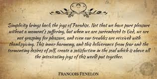 She is most famous for her work as a poet phenomenal woman the title of a collection and one of angelou's most famous poems, phenomenal woman celebrates black beauty and female strength. Francois Fenelon Simplicity Brings Back The Joys Of Paradise Not That We Quotetab