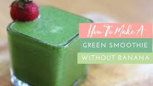 Then take 1 large strawberry, thinly slice it and mix it with the banana. How To Make A Sweet Green Smoothie Without Bananas Youtube