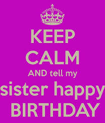 Birthday Quotes For My Sister In Law Happy Birthday Sister Happy Birthday Quotes Funny Happy Birthday Meme Its Almost My Birthday