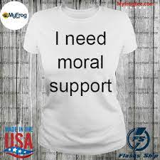 I Need Moral Support But The M Is Silent Shirt Hoodie Sweater And Long Sleeve