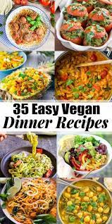 These 35 Vegan Dinner Recipes Are Perfect For Busy Days All Recipes Are Plant Based Super Ea Vegan Dinner Recipes Easy Vegan Dinner Recipes Quick Vegan Meals