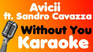 Avicii Without You Feat Sandro Cavazza Karaoke Avicii Karaoke Karaoke Songs
