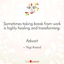 Sometimes Taking Break Fr Quotes Writings By Yogi Anand Yourquote
